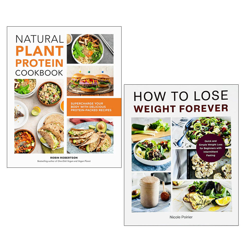 Natural Plant Protein Cookbook, How to Lose Weight Forever 2 Books Collection Set