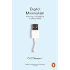 Digital Minimalism: Choosing a Focused Life in a Noisy World & Deep Work: Rules for Focused Success in a Distracted World By Cal Newport 2 Books Collection Set