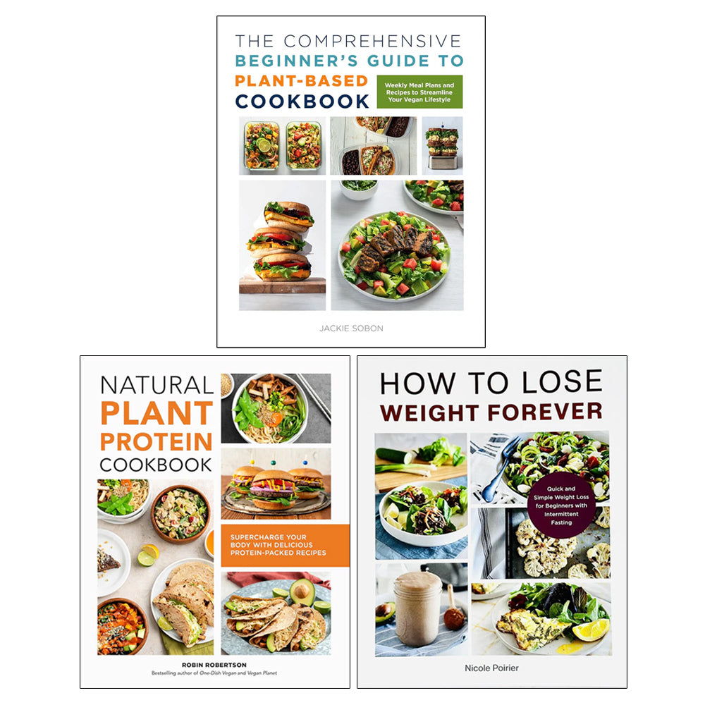The Comprehensive Beginner's Guide, Natural Plant Protein Cookbook, How to Lose Weight Forever 3 Books Collection Set