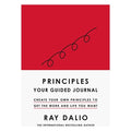 Principles: Your Guided Journal: Create Your Own Principles to Get the Work and Life You Want by Ray Dalio