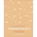 Trigger Points: Use the Power of Touch to Live Life Pain-Free (A Little Book of Self Care)