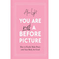 You Are Not a Before Picture: 2022s bestselling inspirational new guide to help you tackle diet culture, finding self acceptance, and making peace with your body