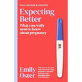 Expecting Better: Why the Conventional Pregnancy Wisdom is Wrong and What You Really Need to Know