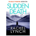 Sudden Death: 10 (Detective Kelly Porter) (Detective Kelly Porter, 10) Rachel Lynch