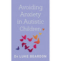 Avoiding Anxiety in Autistic Book For Children: A Guide for Autistic Wellbeing