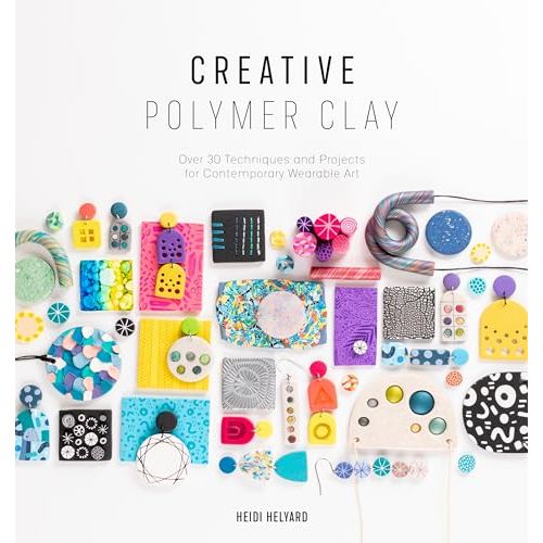 Creative Polymer Clay: Over 30 techniques and projects for contemporary wearable art