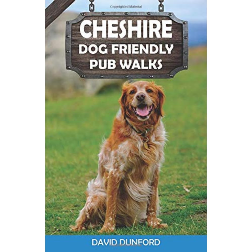 Cheshire Dog Friendly Pub Walks | 20 Countryside Dog Walks and the Best Places to Stop: 20 Dog Walks (Dog Friendly Pub Walks: 20 Dog Walks)
