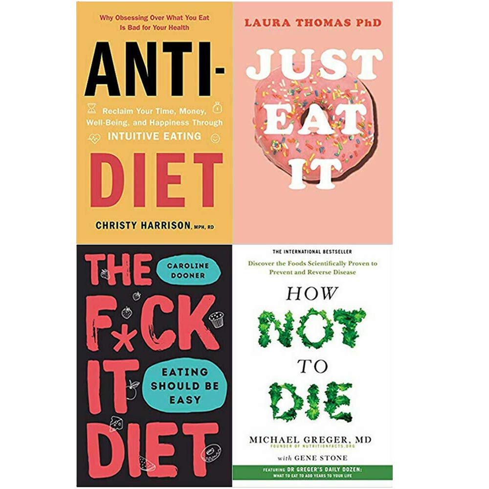 Anti Diet, Just Eat It, The F*ck It Diet [h], How Not To Die 4 Books Collection Set