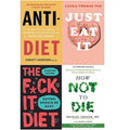 Anti Diet, Just Eat It, The F*ck It Diet [h], How Not To Die 4 Books Collection Set