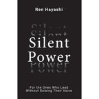 Silent Power : For the Ones Who Lead Without Raising Their Voice by Ren Hayashi