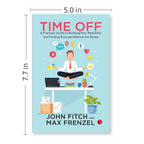 Time Off: A Practical Guide to Building Your Rest Ethic and Finding Success Without the Stress by John Fitch
