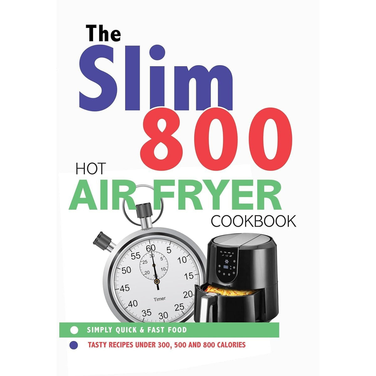 The Complete Healthy Air Fryer Cookbook, Delicious Air Fryer by Mob(HB) & The Slim 800 Hot Air Fryer Simply Quick & Fast Food 3 Books Collection Set