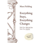 Everything Stays, Everything Changes : Make Peace With the Past Make Plans Anyway