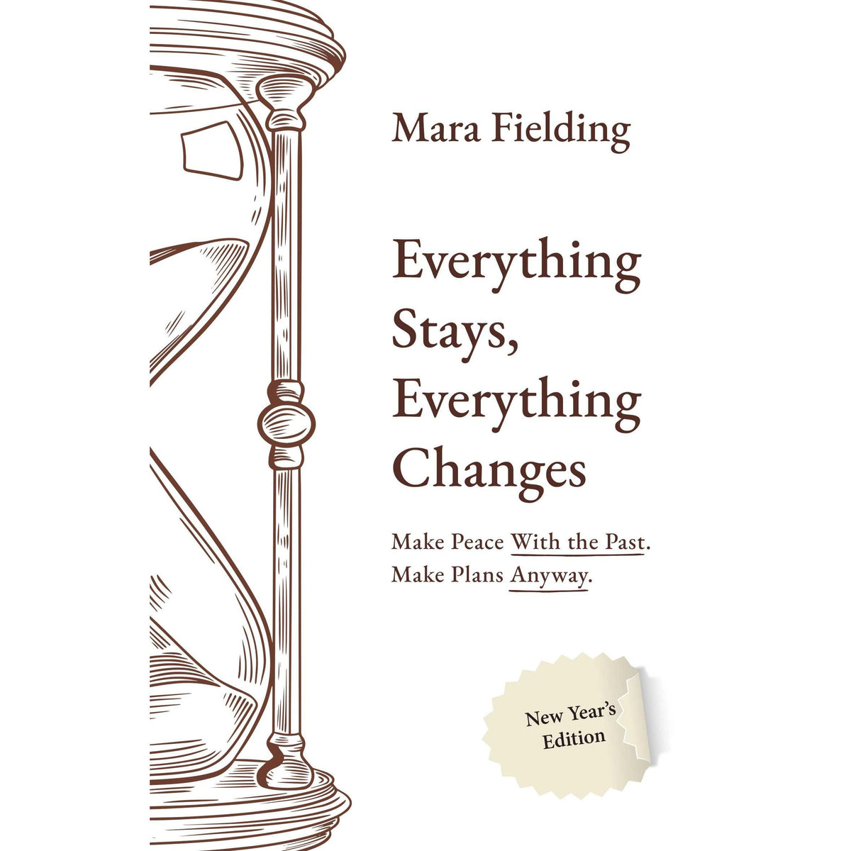 Everything Stays, Everything Changes : Make Peace With the Past Make Plans Anyway