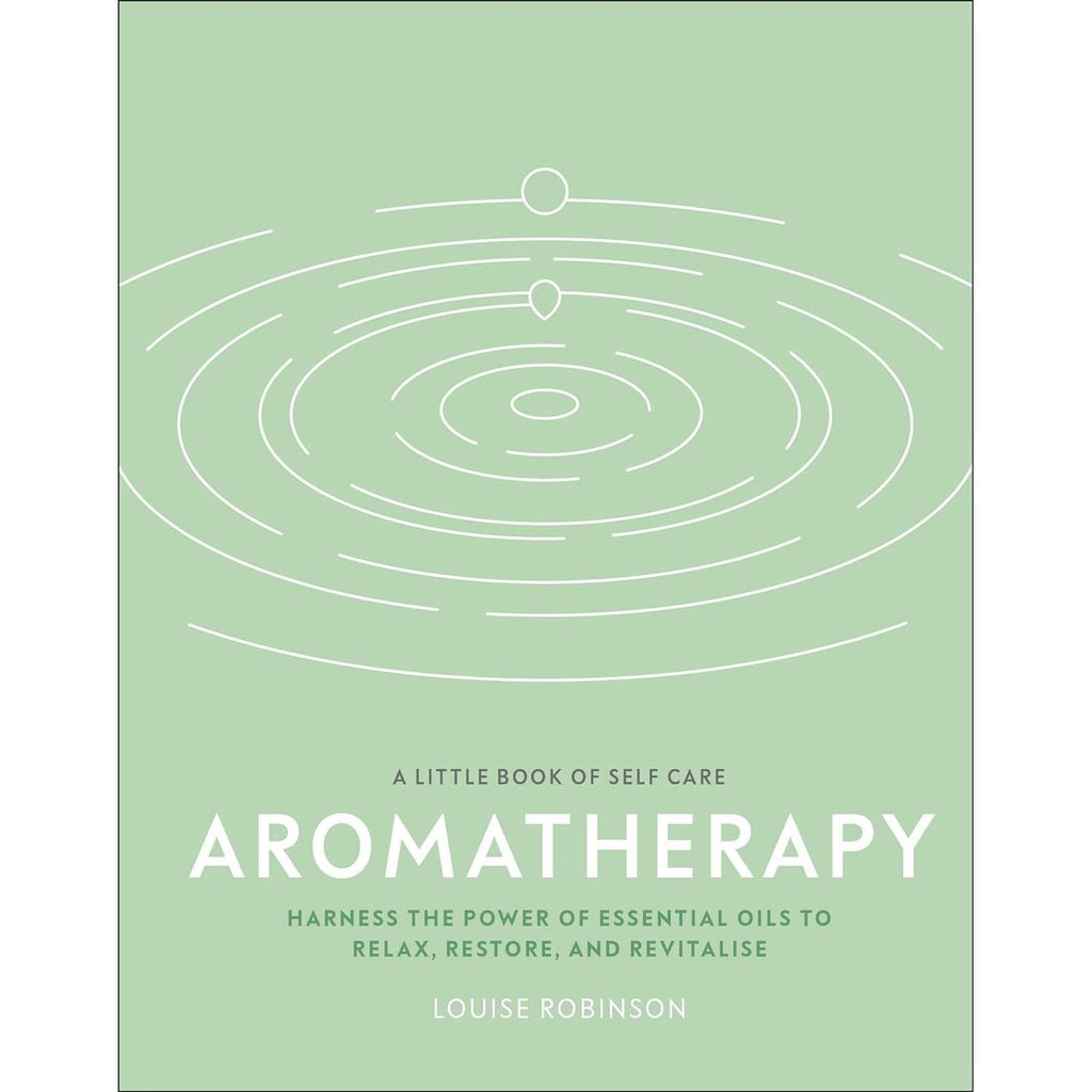 Aromatherapy: Harness the Power of Essential Oils to Relax, Restore, and Revitalise (A Little Book of Self Care)