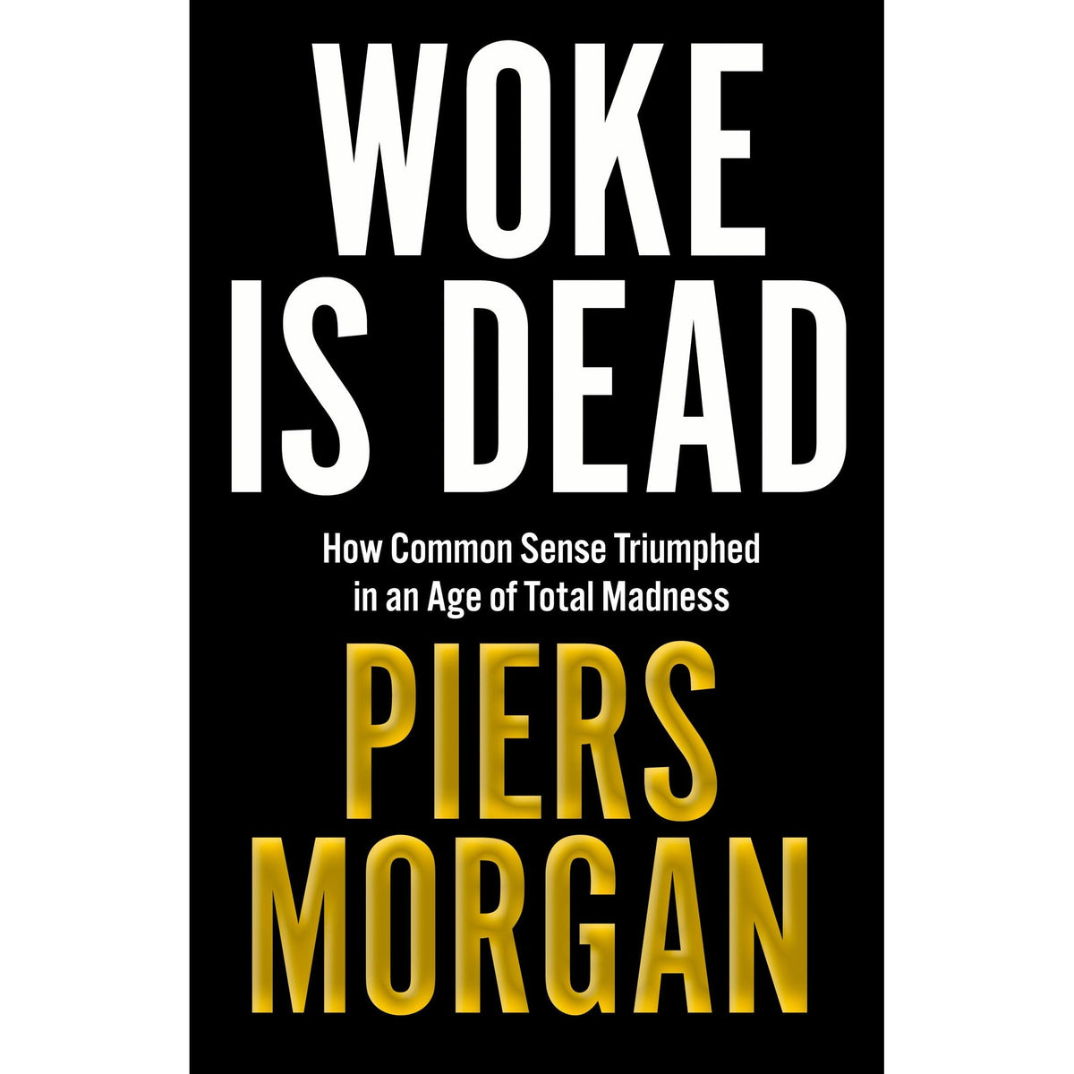 Woke Is Dead: How common sense triumphed in an age of total madness