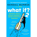 What If?2: Additional Serious Scientific Answers to Absurd Hypothetical Questions by Randall Munroe