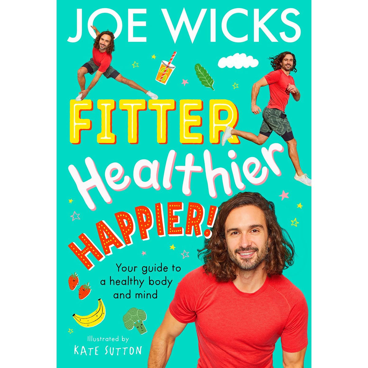 Fitter, Healthier, Happier!: Learn all about your body and mind in a fun and educational way in this amazing new illustrated kids' book for 2024 from best-selling author and fitness trainer!