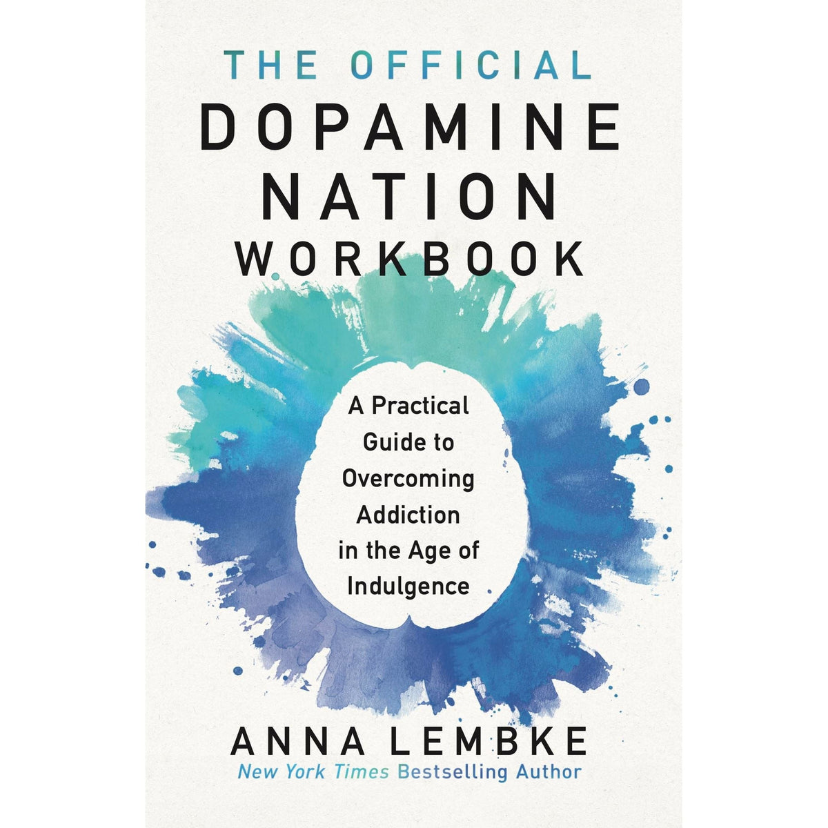 The Official Dopamine Nation Workbook: A Practical Guide to Overcoming Addiction in the Age of Indulgence by Dr Anna Lembke