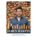 Potato: Baked, Mashed, Roast, Fried - Over 100 Recipes Celebrating Potatoes by James Martin
