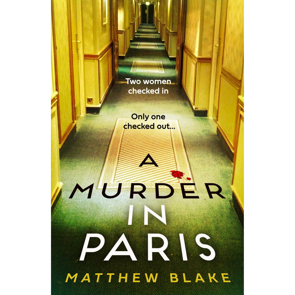 A Murder in Paris: The international bestseller and gripping, twisty new crime thriller by Matthew Blake