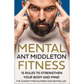 Mental Fitness: 15 Rules to Strengthen Your Body and Mind by Ant Middleton