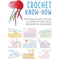 Crochet Know-How: Techniques and tips for all levels of skill from beginner to advanced (Craft Know-How)