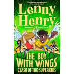 The Boy With Wings: Clash of the Superkids: The laugh-out-loud adventure by Lenny Henry