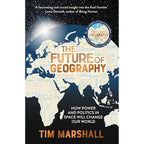 The Future of Geography: How Power and Politics in Space Will Change Our World – THE NO.1 SUNDAY TIMES BESTSELLER* (Tim Marshall on Geopolitics)