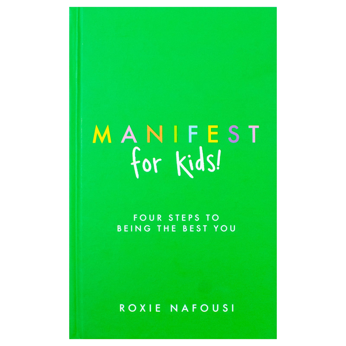 Manifest for Kids: Four steps to being the best you by Roxie Nafousi h