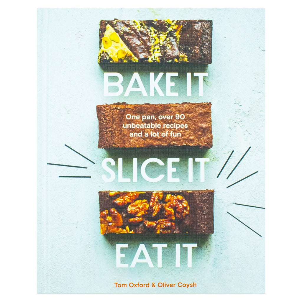 Bake It. Slice It. Eat It.: One Pan, Over 90 Unbeatable Recipes and a Lot of Fun
