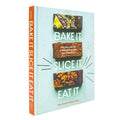 Bake It. Slice It. Eat It.: One Pan, Over 90 Unbeatable Recipes and a Lot of Fun