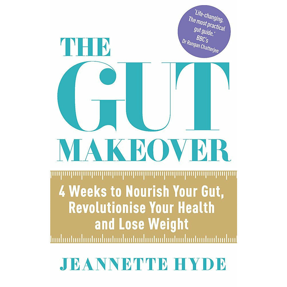 The Gut Makeover: 4 Weeks to Nourish Your Gut, Revolutionise Your Health and Lose Weight by Jeannette Hyde