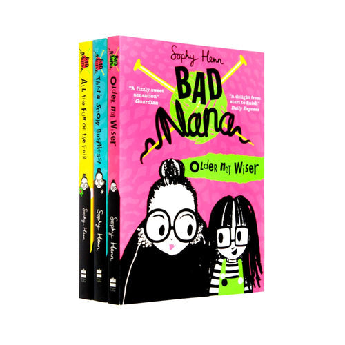 Bad Nana 3 Books Set Collection by Sophy Henn (Older Not Wiser, That's Snow Business, All The Fun For The Fair)