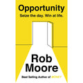 Opportunity: Seize The Day. Win At Life by Rob Moore