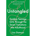 Untangled : Guiding Teenage Girls Through the Seven Transitions into Adulthood by Lisa Damour