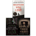 Louise Doughty Collection 3 Books Set - Apple Tree Yard Black Water Whatever You Love