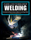 Farm and Workshop Welding, Third Revised Edition: Everything You Need to Know to Weld, Cut, and Shape Metal (Revised)