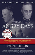 Those Angry Days: Roosevelt, Lindbergh, and America's Fight Over World War II, 1939-1941: Roosevelt, Lindbergh, and America's Fight Over World War II, 1939-1941