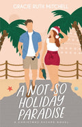 A Not-So Holiday Paradise: A Sweet Romantic Comedy: A Sweet Romantic Comedy