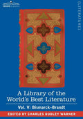 A Library of the World's Best Literature - Ancient and Modern - Vol. V (Forty-Five Volumes); Bismarck - Brandt