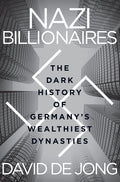 Nazi Billionaires: The Dark History of Germany's Wealthiest Dynasties: The Dark History of Germany's Wealthiest Dynasties