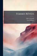 Femmes Rêvées – A Captivating Exploration of Beauty, Dreams, and Feminine Ideal in French Literature