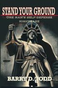 Stand Your Ground: One Man's Self-Defense Nightmare: One Man's Self-Defense Nightmare