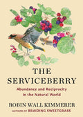 The Serviceberry: Abundance and Reciprocity in the Natural World: Abundance and Reciprocity in the Natural World