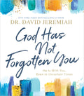 God Has Not Forgotten You: He Is with You, Even in Uncertain Times: He Is with You, Even in Uncertain Times