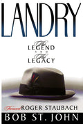 Landry-The Legend and the Legacy: A Biography of a Football Great, the Legendary Head Coach of the Dallas Cowboys: A Biography of a Football Great, the Legendary Head Coach of the Dallas Cowboys