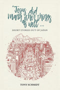 Jesus did many other things as well...: Short Stories Out of Japan: Short Stories Out of Japan