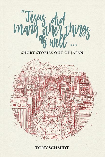 Jesus did many other things as well...: Short Stories Out of Japan: Short Stories Out of Japan