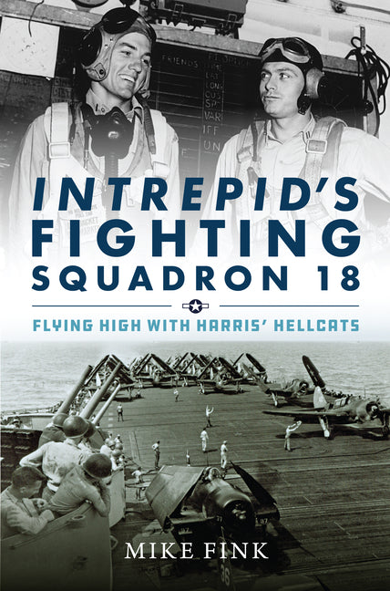 Intrepid's Fighting Squadron 18: Flying High with Harris' Hellcats: Flying High with Harris' Hellcats